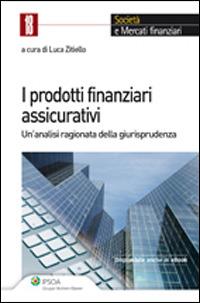 I prodotti finanziari assicurativi. Un'analisi ragionata della giurisprudenza  - Libro Ipsoa 2014, Società e mercati finanziari | libraccio.click