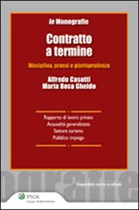 Contratto a termine. Disciplina, prassi e giurisprudenza - Alfredo Casotti, M. Rosa Gheido - Libro Ipsoa 2014, Monografie Ipsoa | libraccio.click