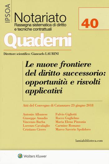 Le nuove frontiere del diritto successorio: opportunità e risvolti applicativi. Atti del convegno (Catanzaro, 23 giugno 2018)  - Libro Ipsoa 2018, Quaderni di notariato | libraccio.click