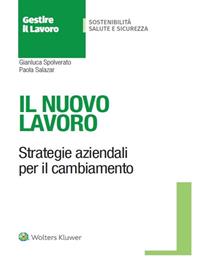 Il nuovo lavoro. Strategie aziendali per il cambiamento - Gianluca Spolverato, Paola Salazar - Libro Ipsoa 2022 | libraccio.click