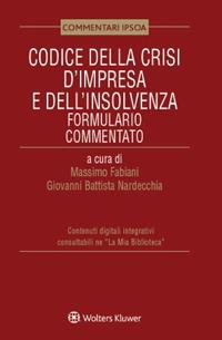 Codice della crisi d'impresa e dell'insolvenza. Formulario commentato - Massimo Fabiani, Giovanni Battista Nardecchia - Libro Ipsoa 2023, Formulari commentati | libraccio.click