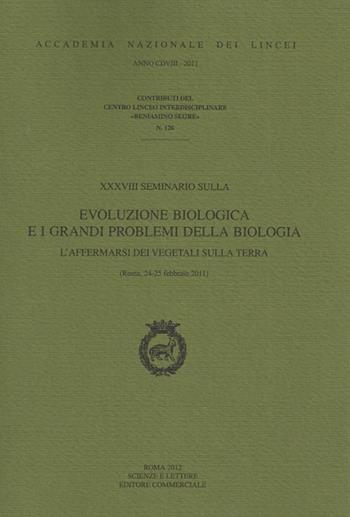 Evoluzione biologica e i grandi problemi della biologia. L'affermarsi dei vegetali sulla terra. 38° Seminario  - Libro Accademia Naz. dei Lincei 2012, Contributi Centro linceo interd. Segre | libraccio.click