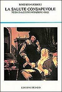 La salute consapevole. Medicina ed informazione oggi - Roberto Satolli - Libro edizioni Dedalo 1993, La scienza nuova | libraccio.click