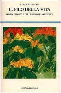 Il filo della vita. Storia dei geni e dell'ingegneria genetica - Susan Aldridge - Libro edizioni Dedalo 1999, La scienza nuova | libraccio.click