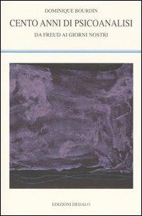 Cento anni di psicoanalisi. Da Freud ai giorni nostri - Dominique Bourdin - Libro edizioni Dedalo 2007, La scienza nuova | libraccio.click