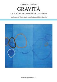 Gravità. La forza che governa l'universo - George Gamow - Libro edizioni Dedalo 2009, La scienza nuova | libraccio.click