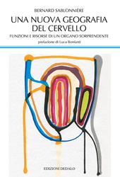 Una nuova geografia del cervello. Funzioni e risorse di un organo sorprendente