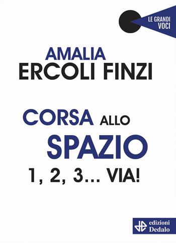 Corsa allo spazio. 1, 2, 3... via! - Amalia Ercoli Finzi - Libro edizioni Dedalo 2021, Le grandi voci | libraccio.click