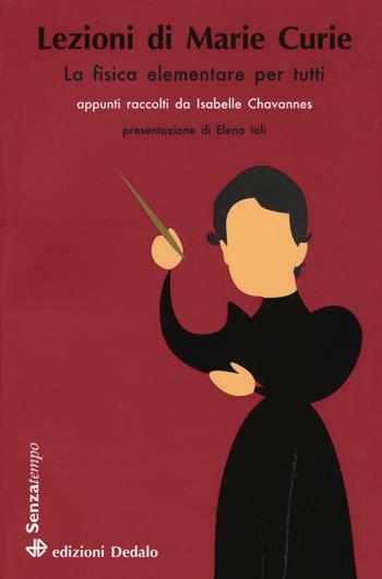 Lezioni di Marie Curie. La fisica elementare per tutti - Isabelle Chavannes - Libro edizioni Dedalo 2016, Senza tempo | libraccio.click