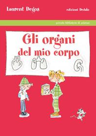 Gli organi del mio corpo. Ediz. illustrata - Laurent Degos - Libro edizioni Dedalo 2007, Piccola biblioteca di scienza | libraccio.click