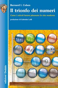 Il trionfo dei numeri. Come i calcoli hanno plasmato la vita moderna - I. Bernard Cohen - Libro edizioni Dedalo 2007, Nuova biblioteca Dedalo | libraccio.click