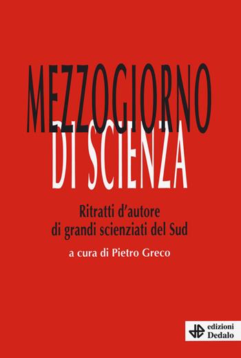 Mezzogiorno di scienza. Ritratti d'autore di grandi scienziati del Sud  - Libro edizioni Dedalo 2020, Nuova biblioteca Dedalo | libraccio.click