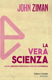 La vera scienza. Cos'è il metodo scientifico e perché è attendibile