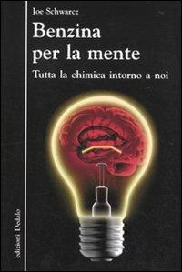 Benzina per la mente. Tutta la chimica intorno a noi - Joe Schwarcz - Libro edizioni Dedalo 2010, La scienza è facile | libraccio.click