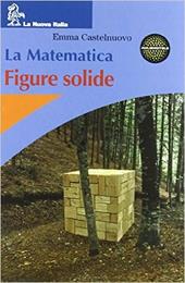 La matematica. Figure solide. Per la Scuola media