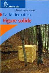 La matematica. Figure solide. Leggi matematiche. Per la Scuola media