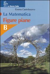 La matematica. Figure piane. Volume B. Per la Scuola media