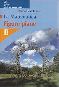 La matematica. Numeri-Figure piane. Modulo B. Per la Scuola media - Emma Castelnuovo - Libro La Nuova Italia 2005 | libraccio.click
