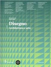 Disegno. Architettura e arte. Con eserciziario. Per le Scuole superiori. Con espansione online. Vol. 1
