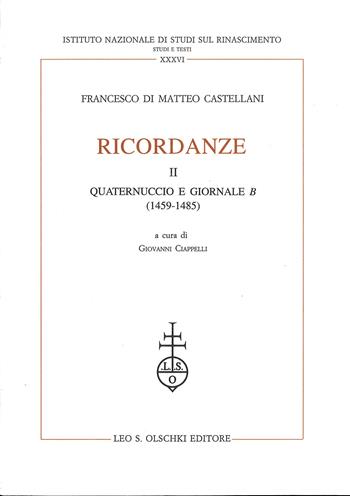 Ricordanze. Vol. 2: Quaternuccio e Giornale B (1459-1485) - Francesco Castellani Di Matteo - Libro Olschki 1995, Ist. naz. studi sul Rinasc. Studi | libraccio.click