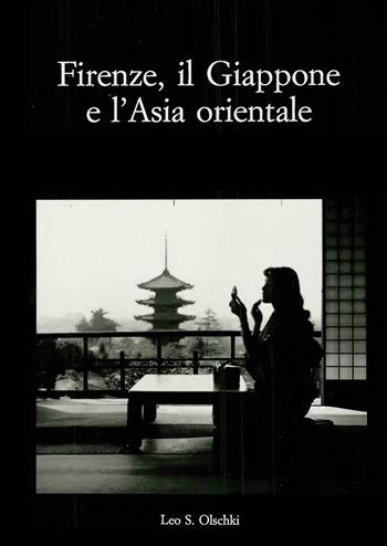 Firenze, il Giappone e l'Asia orientale. Atti del Convegno internazionale di studi (Firenze, 25-27 marzo 1999)  - Libro Olschki 2001, Gabinetto Scientifico Letterario G.P. Vieusseux. Studi | libraccio.click