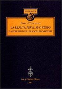 La realtà per il suo verso. E altri studi su Pascoli prosatore - Dario Tomasello - Libro Olschki 2005, Polinnia | libraccio.click