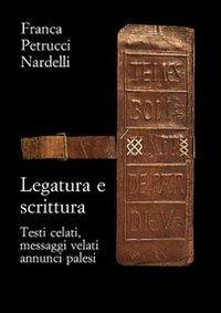 Legatura e scrittura. Testi celati, messaggi velati, annunci palesi - Franca Petrucci Nardelli - Libro Olschki 2007, Biblioteca di bibliografia. Documents and Studies in Book and Library History | libraccio.click
