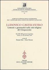 Ludovico Castelvetro. Letterati e grammatici nella crisi religiosa del Cinquecento. Atti della 13ª Giornata Luigi Firpo (Torino, 21-22 settembre 2006)