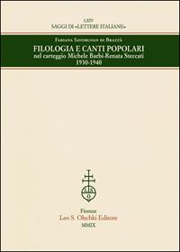 Filologia e canti popolari nel carteggio Michele Barbi-Renata Steccati 1930-1940 - Fabiana Savorgnan Cergneu di Brazzà - Libro Olschki 2014 | libraccio.click