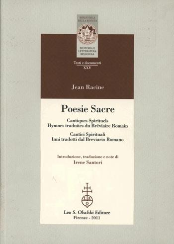 Poesie sacre. Cantici spirituali-Cantiques spirituels. Inni tradotti dal breviario Romano-Hymnes traduites du Bréviaire Romain. Testo francese a fronte. Ediz. bilingue - Jean Racine - Libro Olschki 2011, Biblioteca della «Rivista di Storia e Letteratura Religiosa». Testi e Documenti | libraccio.click