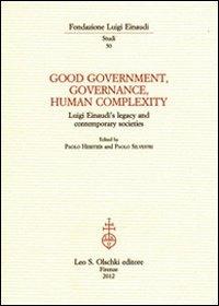 Good government, governance, human complexity. Luigi Einaudi's legacy and contemporary societies  - Libro Olschki 2021, Fondazione Luigi Einaudi. Studi | libraccio.click