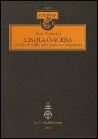 L'isola o-scena. Un'idea di Sicilia nella poesia contemporanea - Dario Tomasello - Libro Olschki 2012, Polinnia | libraccio.click