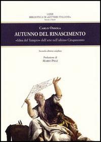Autunno del Rinascimento. «Idea del Tempio» dell'arte nell'ultimo Cinquecento - Carlo Ossola - Libro Olschki 2014, Biblioteca di «Lettere Italiane». Studi e testi | libraccio.click