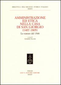 Amministrazione ed etica nella casa di San Giorgio (1407-1805). Lo statuto del 1568  - Libro Olschki 2014, Biblioteca dell'Arch. storico italiano | libraccio.click