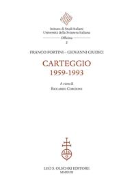Carteggio 1959-1993 - Franco Fortini, Giovanni Giudici, Riccardo Corcione - Libro Olschki 2019, Officina dell'Istituto di Studi Italiani, Università della Svizzera Italiana | libraccio.click