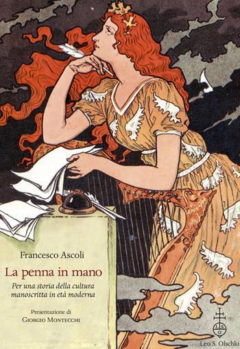 La penna in mano. Per una storia della cultura manoscritta in età moderna - Francesco Ascoli - Libro Olschki 2020 | libraccio.click