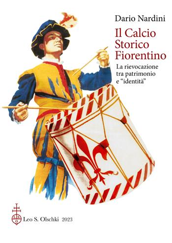 Il calcio storico fiorentino. La rievocazione tra patrimonio e «identità» - Dario Nardini - Libro Olschki 2023, Biblioteca di «Lares» | libraccio.click