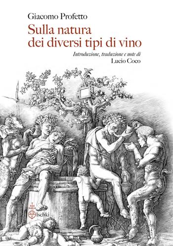 Sulla natura dei diversi tipi di vino. De diversorum vini generum natura - Giacomo Profetto - Libro Olschki 2024, Particelle elementari | libraccio.click