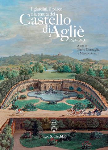 I giardini e il parco del Castello di Agliè (1624-1940). Dall'impianto formale al disegno paesaggistico  - Libro Olschki 2025, Giardini e paesaggio | libraccio.click