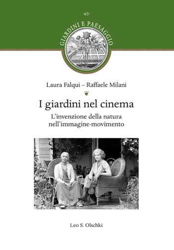 I giardini nel cinema. L'invenzione della natura nell'immagine-movimento - Laura Falqui, Raffaele Milani - Libro Olschki 2026, Giardini e paesaggio | libraccio.click
