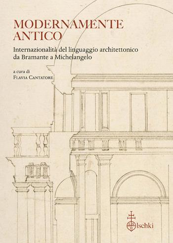 Modernamente antico. Internazionalità del linguaggio architettonico da Bramante a Michelangelo. Ediz. italiana, inglese e francese  - Libro Olschki 2026, Biblioteca dell'«Archivum Romanicum». Serie I: Storia, letteratura, paleografia | libraccio.click