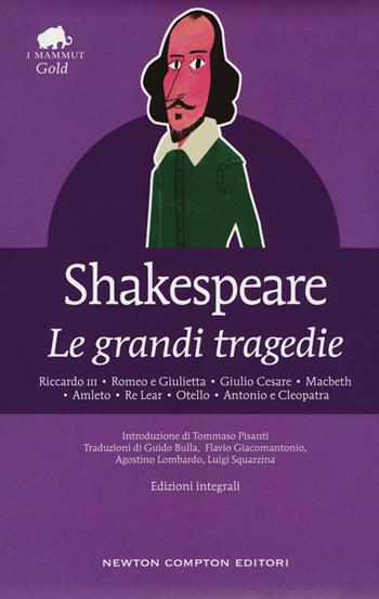 Le grandi tragedie: Riccardo III-Romeo e Giulietta-Giulio Cesare-Macbeth-Amleto-Re Lear-Otello-Antonio e Cleopatra. Ediz. integrale - William Shakespeare - Libro Newton Compton Editori 2018, Grandi tascabili economici. I mammut Gold | libraccio.click