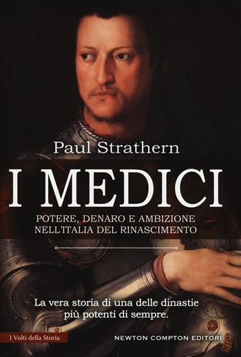 I Medici. Potere, denaro e ambizione nell'Italia del Rinascimento - Paul Strathern - Libro Newton Compton Editori 2017, I volti della storia | libraccio.click