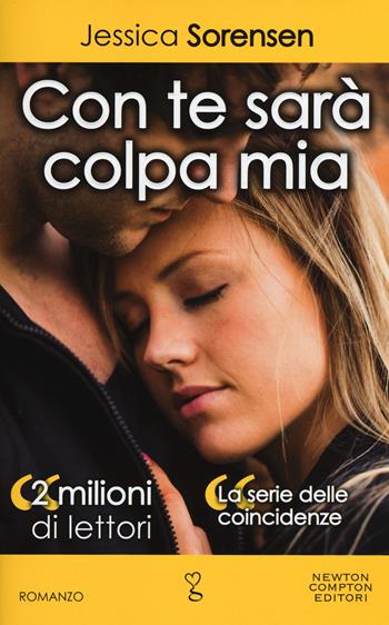 Con te sarà colpa mia. La serie delle coincidenze - Jessica Sorensen - Libro Newton Compton Editori 2018, Anagramma | libraccio.click