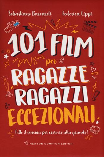 101 film per ragazze e ragazzi eccezionali. Tutto il cinema per crescere alla grande! - Sebastiano Barcaroli, Federica Lippi - Libro Newton Compton Editori 2018, Grandi manuali Newton | libraccio.click