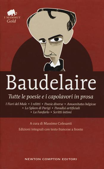 Tutte le poesie e i capolavori in prosa. Testo francese a fronte. Ediz. integrale - Charles Baudelaire - Libro Newton Compton Editori 2019, Grandi tascabili economici. I mammut Gold | libraccio.click