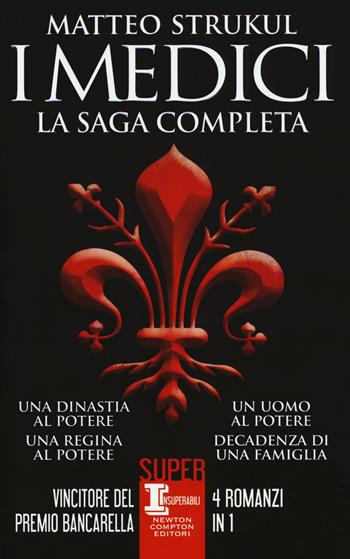 I Medici. La saga completa: Una dinastia al potere-Una regina al potere-Un uomo al potere-Decadenza di una famiglia - Matteo Strukul - Libro Newton Compton Editori 2018, SuperInsuperabili | libraccio.click