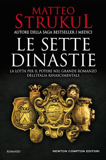 Le sette dinastie. La lotta per il potere nel grande romanzo dell'Italia rinascimentale - Matteo Strukul - Libro Newton Compton Editori 2019, Nuova narrativa Newton | libraccio.click