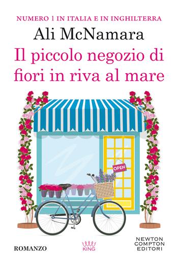 Il piccolo negozio di fiori in riva al mare - Ali McNamara - Libro Newton Compton Editori 2022, King | libraccio.click