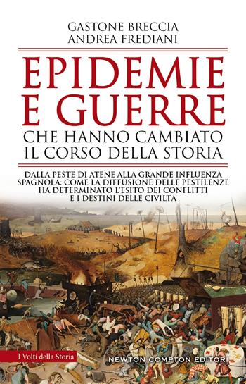 Epidemie e guerre che hanno cambiato il corso della storia. Dalla peste di Atene alla grande influenza spagnola: come la diffusione delle pestilenze ha determinato l’esito dei conflitti e i destini delle civiltà - Gastone Breccia, Andrea Frediani - Libro Newton Compton Editori 2020, I volti della storia | libraccio.click